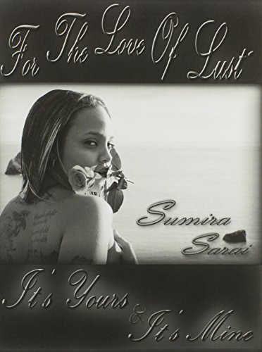 For The Love Of Lust: It's Yours And It's Mine by Sarai Sumira