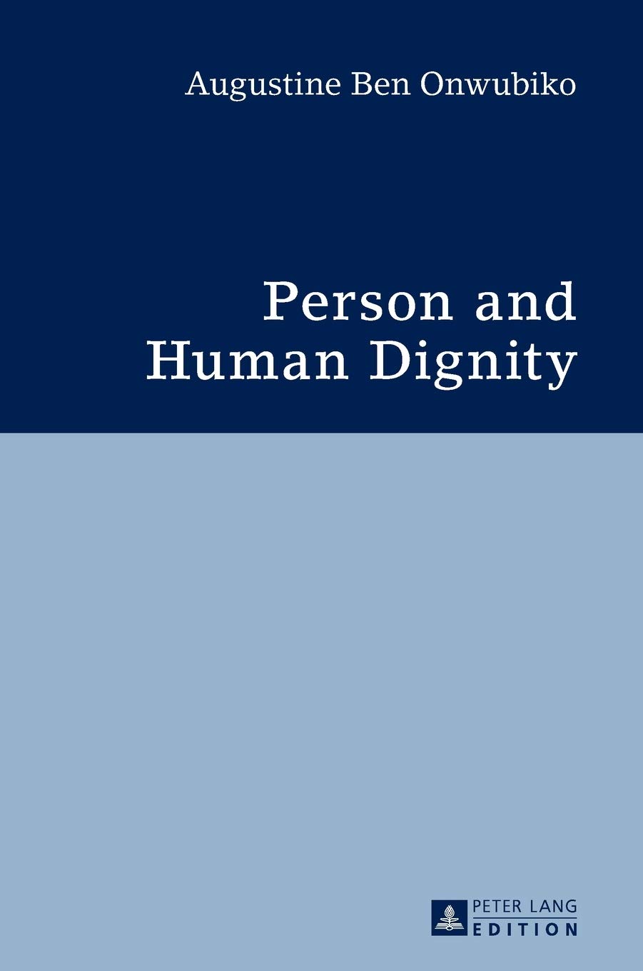 Person And Human Dignity A Dialogue With The Igbo African Thought And Culture Onwubiko Augustine Ben Amazon Com Books