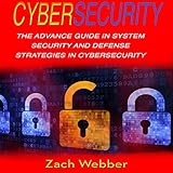 Cybersecurity: The Advance Guide in System Security and Defense Strategies in Cybersecurity by 