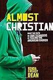 Almost Christian: What the Faith of Our Teenagers is Telling the American Church