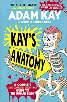 Kay’s Anatomy: A Complete (and Completely Disgusting) Guide to the Human Body