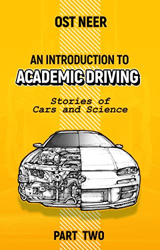 An Introduction to Academic Driving: Stories of Cars and Science - Part Two