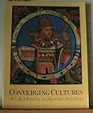 Converging Cultures : Art and Identity in Spanish America, , 0872731340