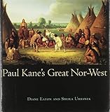 Paul Kane's Great Nor-West by