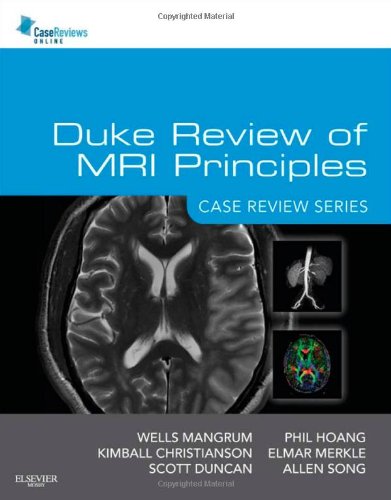 Duke Review of MRI Principles: Case Review Series, 1e, by Wells Mangrum MD, Kimball Christianson MD, Scott M Duncan MD, Phil Hoang MD, All