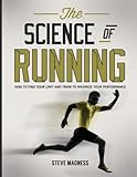 The Science of Running: How to find your limit and train to maximize your performance by Steve Magness