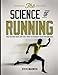 The Science of Running: How to find your limit and train to maximize your performance by Steve Magness