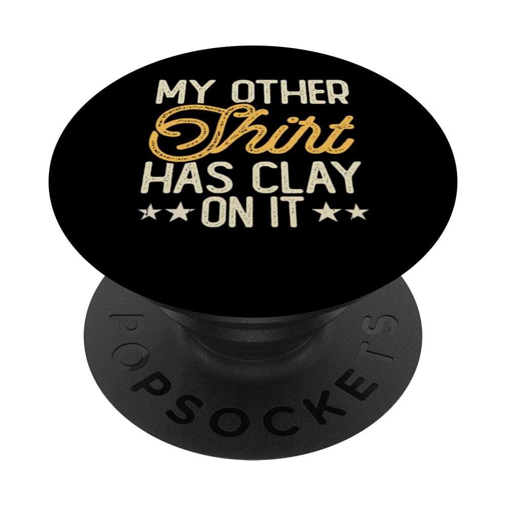 My Other Thirt Has Clay It Pottery Enthusiast hobbyists On PopSockets Swappable PopGrip