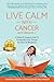 Live Calm with Cancer (and Beyond...): A Patient & Caregiver Guide To Finding More Ease Through The by Tamara Green LCSW, David Dachinger