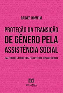 Livro Proteção da transição de gênero pela assistência social: uma proposta-truque para o conceito de hipossuficiência