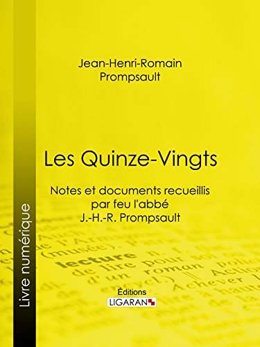 Les Quinze-Vingts: Notes et documents recueillis par feu l'abbé J.-H.-R. Prompsault (French Edition) Les Quinze-Vingts: Notes et documents recueillis par feu l'abbé J.-H.-R. Prompsault (French Edition)