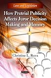 How Pretrial Publicity Affects Juror Decision Making and Memory, , 1616685875