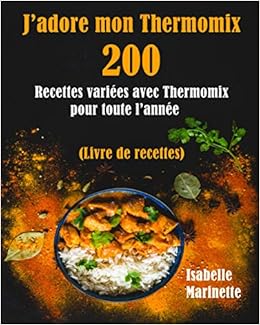Amazon Fr J Adore Mon Thermomix 0 Recettes Variees Avec Thermomix Pour Toute L Annee Livre De Recettes Marinette Isabelle Livres