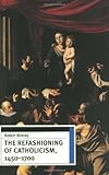 The Refashioning of Catholicism, 1450-1700: A Reassessment of the Counter Reformation
