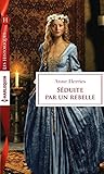 Séduite par un rebelle (Les Historiques) (French Edition) by