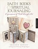 Faith Books & Spiritual Journaling: Expressions of Faith through Art (Quarry Book) by Sharon Soneff, Mindy Caliguire