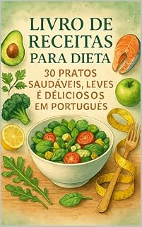 Livro Livro de Receitas Para Dieta: 30 Pratos Saudáveis, Leves e Deliciosos em Português