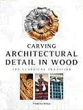 Carving Architectural Detail in Wood: The Classical Tradition