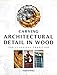 Carving Architectural Detail in Wood: The Classical Tradition