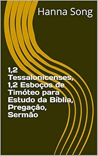 Livro 1,2 Tessalonicenses, 1,2 Esboços de Timóteo para Estudo da Bíblia, Pregação, Sermão (Esboços da Bíblia para estudo da Bíblia, pregação, sermão)