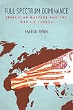 Maria Ryan, "Full Spectrum Dominance: Irregular Warfare and the War on Terror" (Stanford UP, 2019)