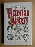 Front cover for the book Victorian Sisters: The Remarkable Macdonald Women and the Great Men They Inspired by Ina Taylor
