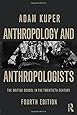 Anthropology and Anthropologists: The British School in the Twentieth Century