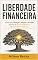 Livro Liberdade Financeira: Aprenda a Planejar, Poupar e Investir através de Novos Hábitos e da Educação Financeira