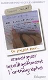 Un projet pour enseigner intelligemment l'orthographe (Divers matières générales) (French Edition) by 