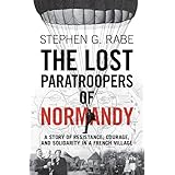The Lost Paratroopers of Normandy: A Story of Resistance, Courage, and Solidarity in a French Village