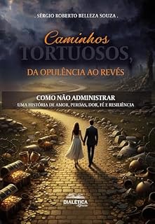 Livro Caminhos tortuosos, da opulência ao revés: Como não administrar – uma história de amor, perdas, dor, fé e resiliência