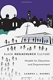 Black Mega Church Culture : Models for Education and Empowerment, Barnes, Sandra L., 1433109085