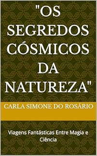 Livro "Os Segredos Cósmicos da Natureza": Viagens Fantásticas Entre Magia e Ciência