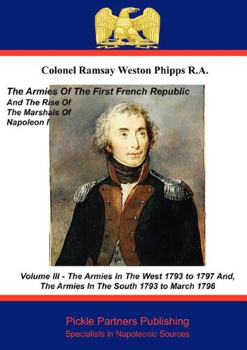 The Armies of the First French Republic, and the Rise of the Marshals of Napoleon I. Vol III by Colonel Ramsay Weston Phipps
