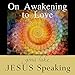 Jesus Speaking: On Awakening to Love by 