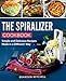 The Spiralizer Cookbook: Simple and Delicious Recipes Made in a Different Way (Spiralizer recipes Book 1) by Brandon Mitchell