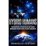 Hybrid Humans: Scientific Evidence of Our 800,000-Year-Old Alien Legacy