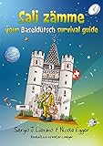 Sali Zaemme: Your Baselduetsch Survival Guide by Sergio J. Lievano, Nicole Egger