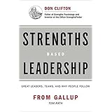 (Strengths-based Leadership: A Landmark Study of Great Leaders, Teams, and the Reasons Why We Follow: Great Leaders, Teams, a