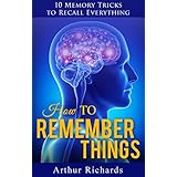 How to Remember Things: 10 Memory Tricks to Recall Everything