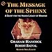 The Message of the Sphinx: A Quest for the Hidden Legacy of Mankind