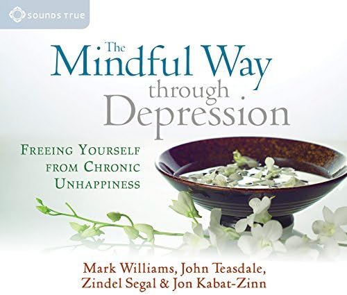 By Mark Williams - The Mindful Way Through Depression: Freeing Yourself from Chronic Unhappiness (Abridged) (9.1.2008) Audio CD – September 1, 2008