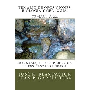 Temario de Oposiciones. Biología y Geología. Temas 1 a 22.: Revisado y actualizado. Enero 2015. Escrito por antiguos miembros de tribunal. (Spanish
