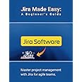 Jira Made Easy: A Beginner's Guide: Master project management with Jira for agile teams