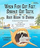 When Fish Got Feet, Sharks Got Teeth, and Bugs Began to Swarm: A Cartoon Prehistory of Life Long Bef by 