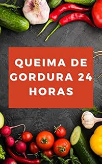Livro Queima de Gordura Total de 24 Horas os Segredos para Dominar o seu Metabolismo: Acabe de vez com o excesso de calorias !!!