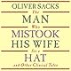 The Man Who Mistook His Wife for a Hat: and Other Clinical Tales