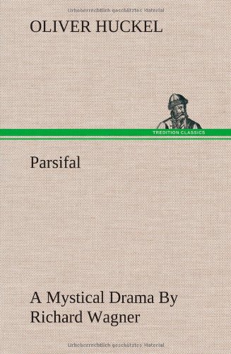 Parsifal a Mystical Drama by Richard Wagner Retold in the Spirit of the Bayreuth Interpretation