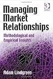 Managing Market Relationships : Methodological and Empirical Insights, Lindgreen, Adam, 0566088835