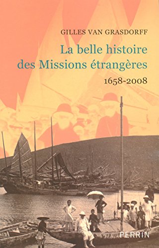 la belle histoire des missions étrangères 1658-2008 by Gilles VAN GRASDORFF (Paperback)